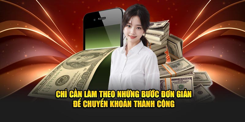 Chỉ cần làm theo những bước đơn giản để chuyển khoản thành công