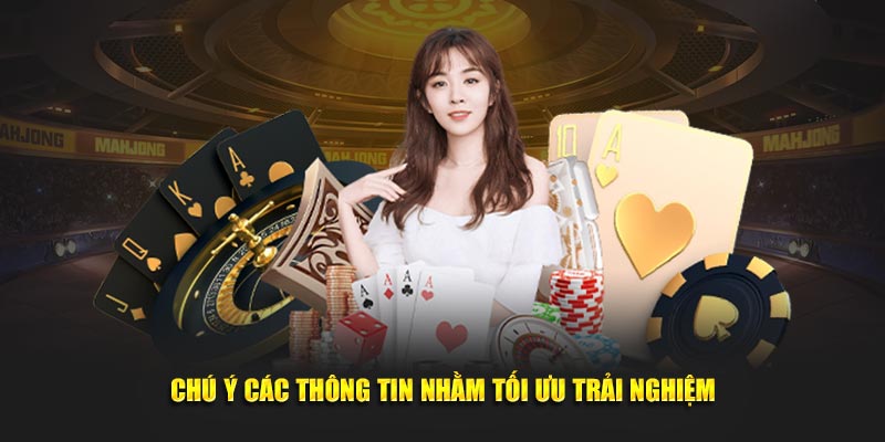 Chú ý các thông tin nhằm tối ưu trải nghiệm