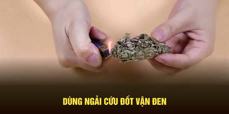 Dùng ngải cứu đốt vận đen