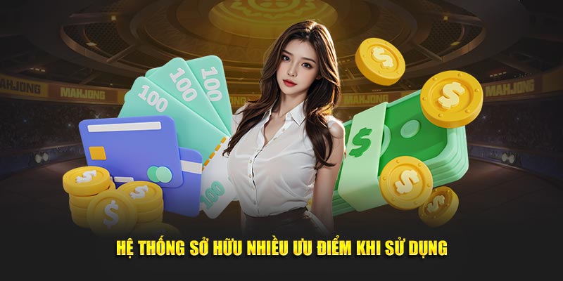 Hệ thống sở hữu nhiều ưu điểm khi sử dụng