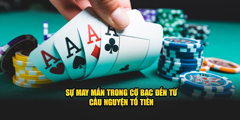 Sự may mắn trong cờ bạc đến từ cầu nguyện tổ tiên