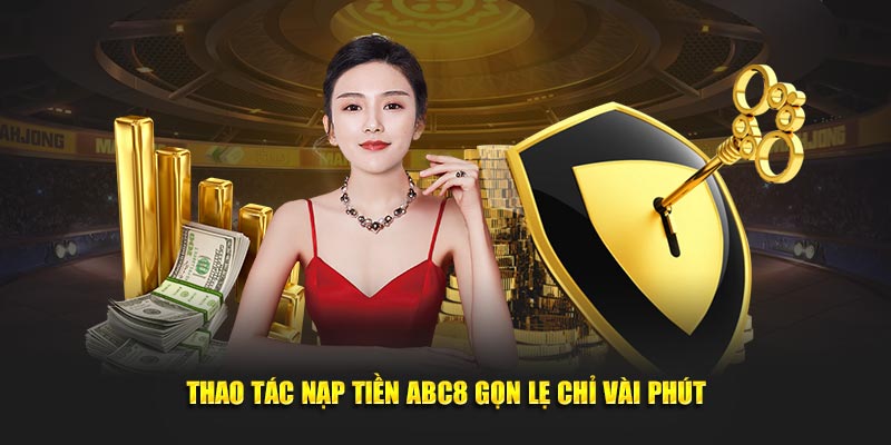 Thao tác nạp tiền ABC8 gọn lẹ chỉ vài phút