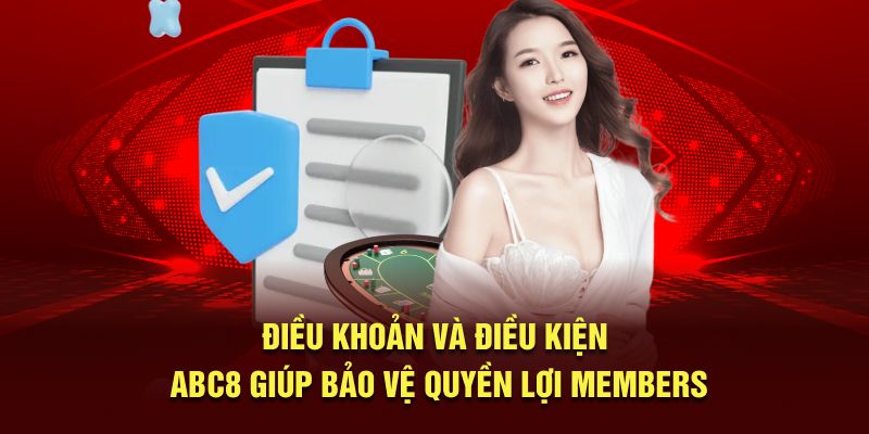 Điều khoản và điều kiện ABC8 giúp bảo vệ quyền lợi members