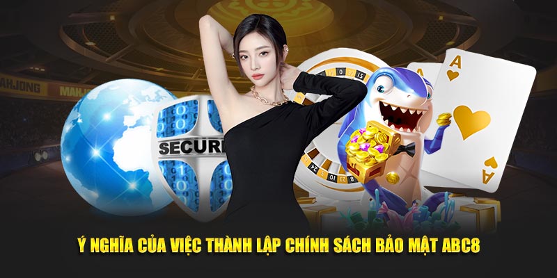 Ý nghĩa của việc thành lập chính sách bảo mật ABC8